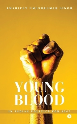 Young Blood in Indian Politics for 2047(English, Paperback, Amarjeet Umeshkumar Singh)