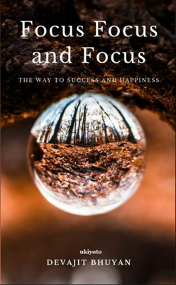 Focus Focus and Focus(English, Hardcover, Bhuyan Devajit)