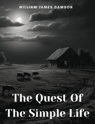 The Quest Of The Simple Life(English, Paperback, William James Dawson)