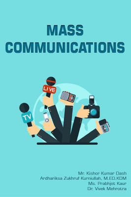 Mass Communications(Paperback, Mr. Kishor Kumar Dash, Ardhariksa Zukhruf Kurniullah, M.ED.KOM Ms. Prabhjot Kaur, Dr. Vivek Mehrotra)