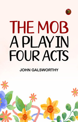 The Mob: A Play in Four Acts(Paperback, John Galsworthy)