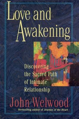 Love and Awakening  - Discovering the Sacred Path of Intimate Relationship(English, Paperback, Welwood John)