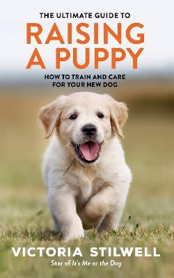 The Ultimate Guide to Raising a Puppy(English, Paperback, Stilwell Victoria)