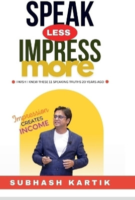 Speak Less Impress More(English, Hardcover, Subhash Kartik)