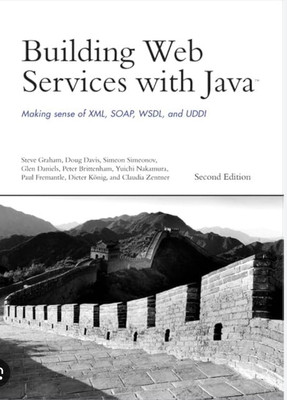 Building Web Services with Java: 
Making Sense of XML, SOAP, WSDL, 
and UDDI(Paperback, Graham)