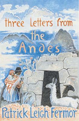 Three Letters from the Andes(English, Paperback, Fermor Patrick Leigh)