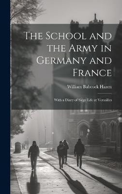 The School and the Army in Germany and France(English, Hardcover, Hazen William Babcock 1830-1887)