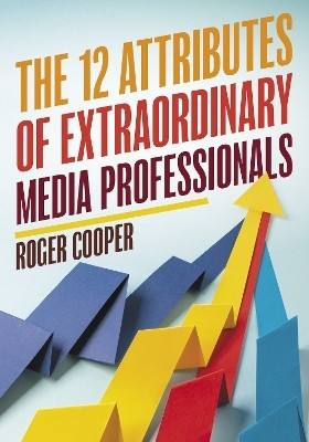 The 12 Attributes of Extraordinary Media Professionals(English, Hardcover, Cooper Roger)