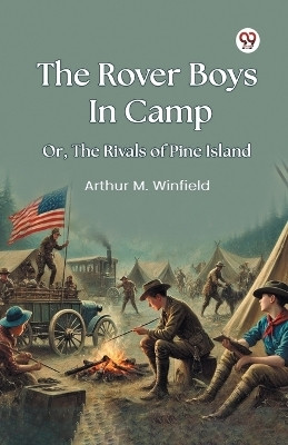 The Rover Boys In Camp Or, The Rivals of Pine Island(Paperback, Arthur M. Winfield)