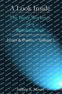 A Look Inside - The Inner Workings of a Resolute Soul - Lyrics & Poems ~ Volume 1(English, Paperback, Moore Jeffrey A.)
