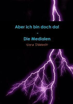 Aber Ich Bin Doch Da! - Die Medialen(German, Paperback, Dobbelt Vera)