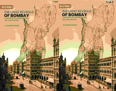 The Land Revenue of Bombay: A History of its Administration, Rise, and Progress 2 Vols. Set [Hardcover](Hardcover, Alexander Rogers)