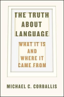 The Truth about Language - What It Is and Where It Came From(English, Hardcover, Corballis Michael C.)