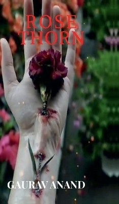 Rose Thorn  - Soft Petals, Sharp Edges(Hardcover, Gaurav Anand)