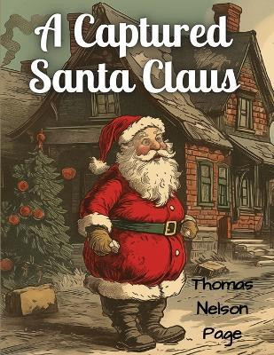 A Captured Santa Claus(English, Paperback, Thomas Nelson Page)