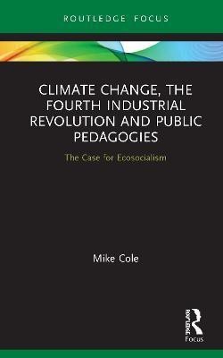 Climate Change, The Fourth Industrial Revolution and Public Pedagogies(English, Hardcover, Cole Mike)