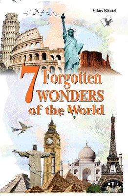 7 Forgotten Wonders of the World  - Modern scientists wonder how they were built(English, Paperback, Khatri Vikas)