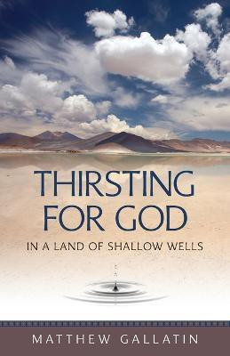 Thirsting for God in a Land of Shallow Wells(English, Paperback, Gallatin Matthew)