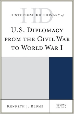 Historical Dictionary of U.S. Diplomacy from the Civil War to World War I(English, Hardcover, Blume Kenneth J.)
