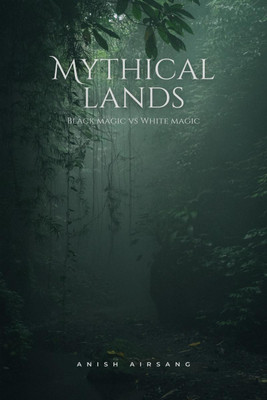 Mythical lands  - Black magic vs White magic - Part 1(English, Paperback, Airsang Anish)