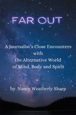 Far Out A Journalist’s Close Encounters with the Alternative World of Mind, Body and Spirit(Paperback, Nancy Weatherly Sharp)