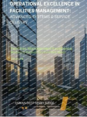 Operational Excellence in Facilities Management(English, Hardcover, Raman Deep Singh Judge)