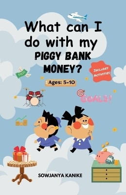 What can I do with my Piggy Bank Money(English, Paperback, SOWJANYA KANIKE)
