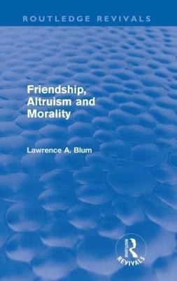 Friendship, Altruism and Morality (Routledge Revivals)(English, Paperback, Blum Laurence A.)