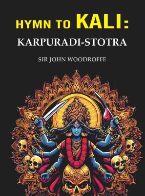 Hymn to Kali: Karpuradi-Stotra [Hardcover](Hardcover, Sir John Woodroffe)