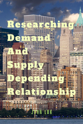 Researching Demand And Supply Depending Relationship(English, Paperback, John Lok)