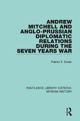 Andrew Mitchell and Anglo-Prussian Diplomatic Relations During the Seven Years War(English, Paperback, Doran Patrick F.)