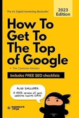 How To Get To The Top Of Google 2023 Edition(Paperback, Tim Cameron-Kitchen)