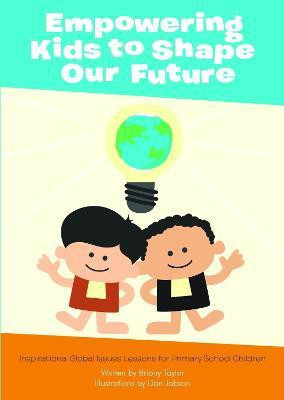 Empowering Kids to Shape Our Future: Inspirational Global Issues Lessons for Primary School Children(English, Paperback, Taylor Bryony)