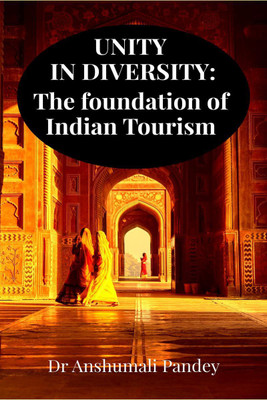 UNITY IN DIVERSITY  - The foundation of Indian Tourism(English, Paperback, Dr Anshumali Pandey)