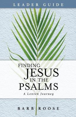 Finding Jesus in the Psalms Leader Guide(English, Paperback, Roose Barbara L.)