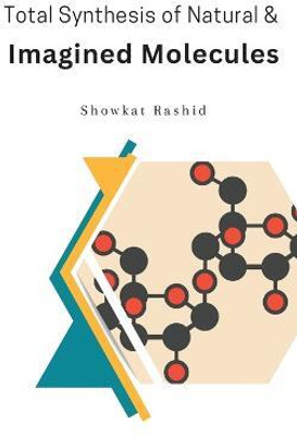 Total Synthesis of Natural & Imagined Molecules(English, Paperback, Showkat Rashid)