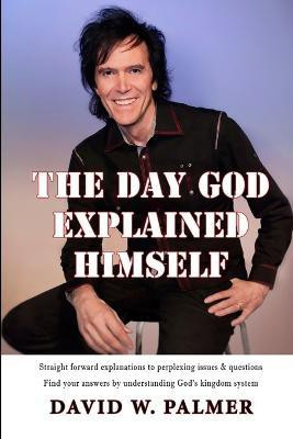 The Day God Explained Himself(English, Paperback, Palmer David , W.)