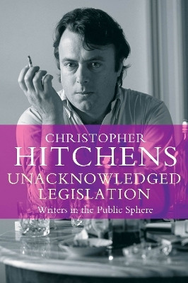 Unacknowledged Legislation(English, Paperback, Hitchens Christopher)