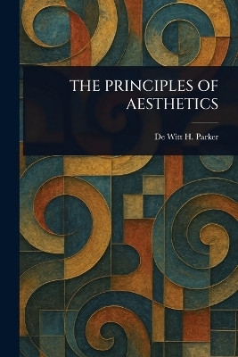 The Principles of Aesthetics(English, Paperback, Parker de Witt H (de Witt Henry))