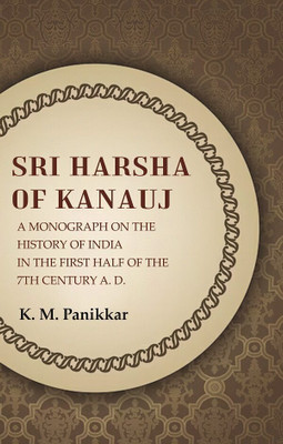 Sri Harsha of Kanauj A Monograph on the History of India in the First Half of the 7th Century A.D.(Paperback, K. M. Panikkar)