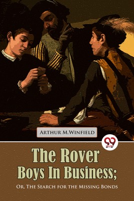 The Rover Boys in Business or, the Search for the Missing Bonds(English, Paperback, M.Winfield Arthur)