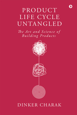 Product Life Cycle Untangled  - The Art and Science of Building Products(English, Paperback, Dinker Charak)
