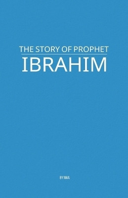 The Story of Prophet Ibrahim(English, Paperback, Maa)