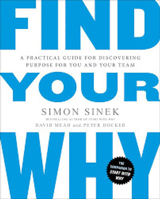 Find Your Why: A Practical Guide for Discovering Purpose for You and Your Team(Paperback, David Mead, Peter Docker,, Simon Sinek)