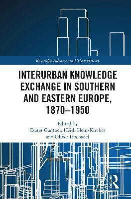 Interurban Knowledge Exchange in Southern and Eastern Europe, 1870-1950(English, Paperback, unknown)