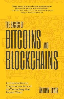 The Basics of Bitcoins and Blockchains(English, Paperback, Lewis Antony)