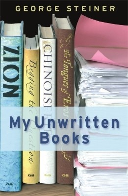 My Unwritten Books(English, Paperback, Steiner George)