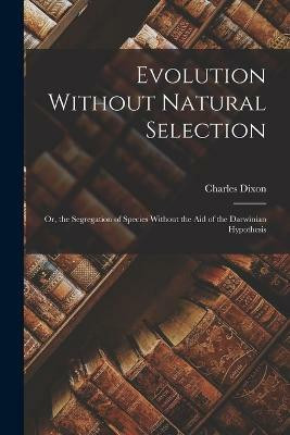 Evolution Without Natural Selection(English, Paperback, Dixon Charles)