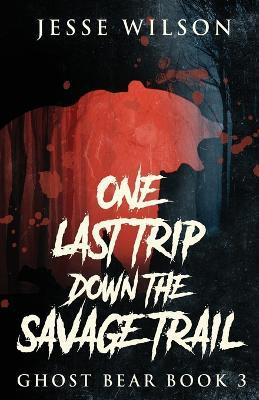 One Last Trip Down The Savage Trail(English, Paperback, Wilson Jesse)