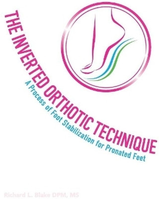 The Inverted Orthotic Technique(English, Paperback, Blake DPM MS Richard L.)